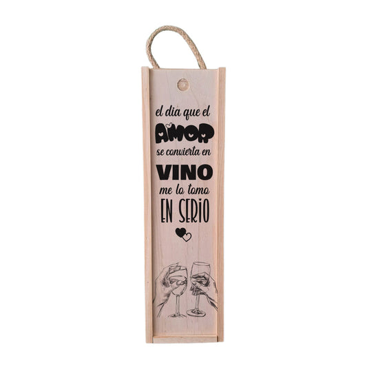 Caja de madera para presentación de botella de vino con el mensaje impreso "El dia que el amor se convierta en vino me lo tomo en serio"